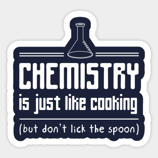 Chemistry is like cooking but don't lick the spoon Sticker